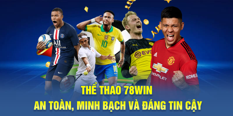Thể thao 78WIN – An toàn, minh bạch và đáng tin cậy